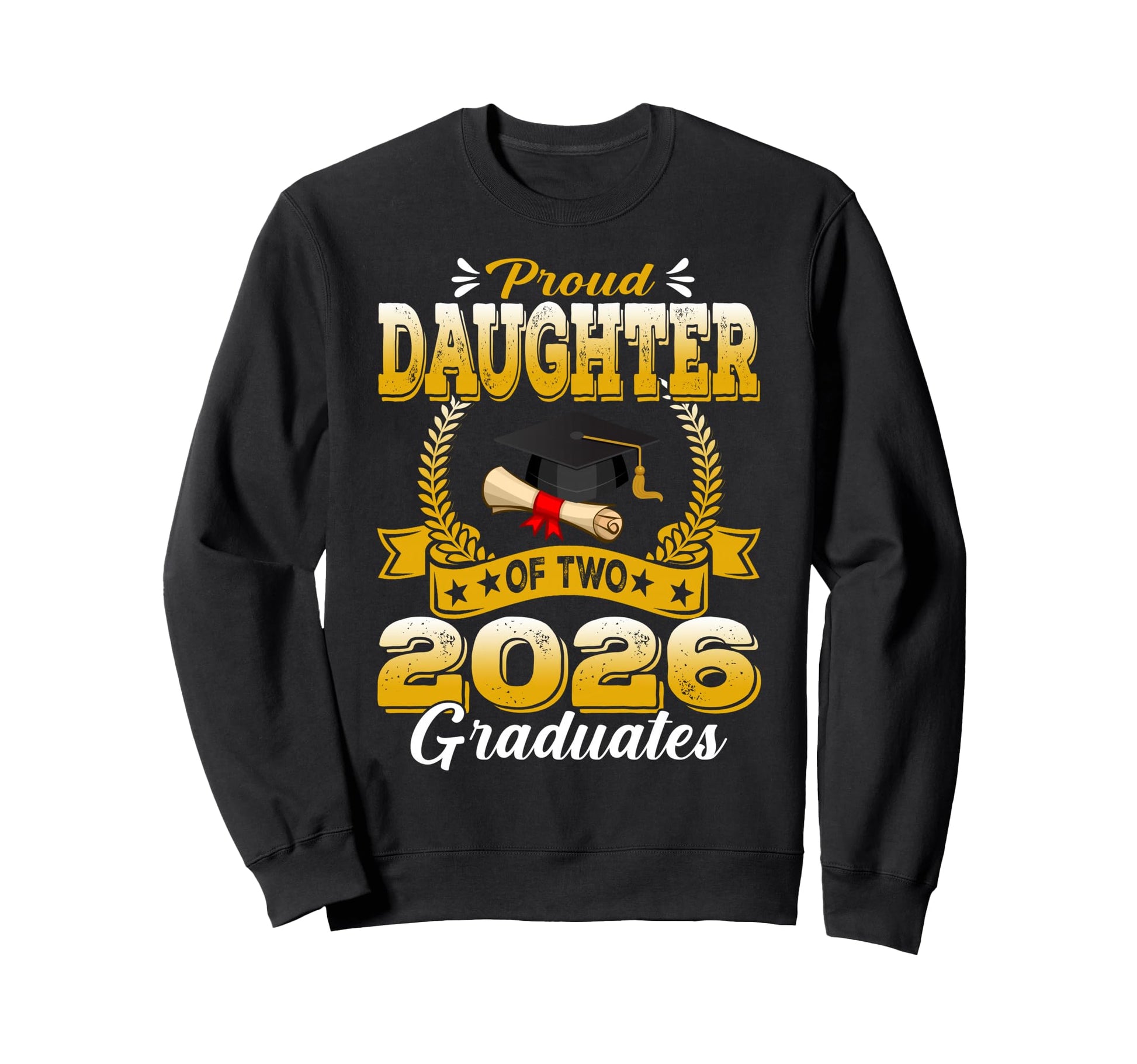 Proud Daughter Two 2026 Graduates Sweatshirt - Unique Graphic Unisex - T-Shirt, Sweatshirt, Hoodie