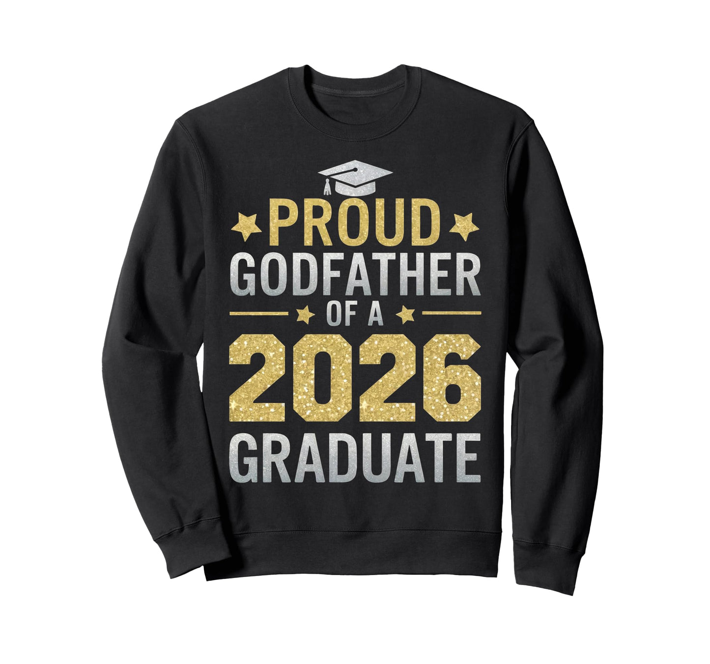 Proud Godfather 2026 Graduate Class Sweatshirt - Graphic Print for Adults - T-Shirt, Sweatshirt, Hoodie