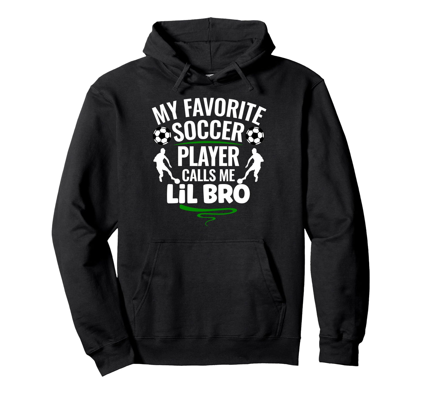My Favorite Soccer Player Calls Me Lil Bro Hoodie - Trendy Graphic Unisex - T-Shirt, Sweatshirt, Hoodie