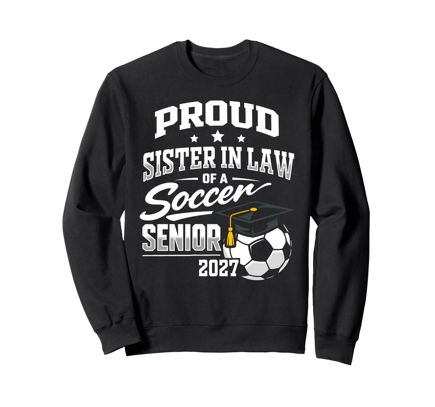 Proud Sister Law Soccer Senior Sweatshirt - Trendy Graphic for Adults - T-Shirt, Sweatshirt, Hoodie