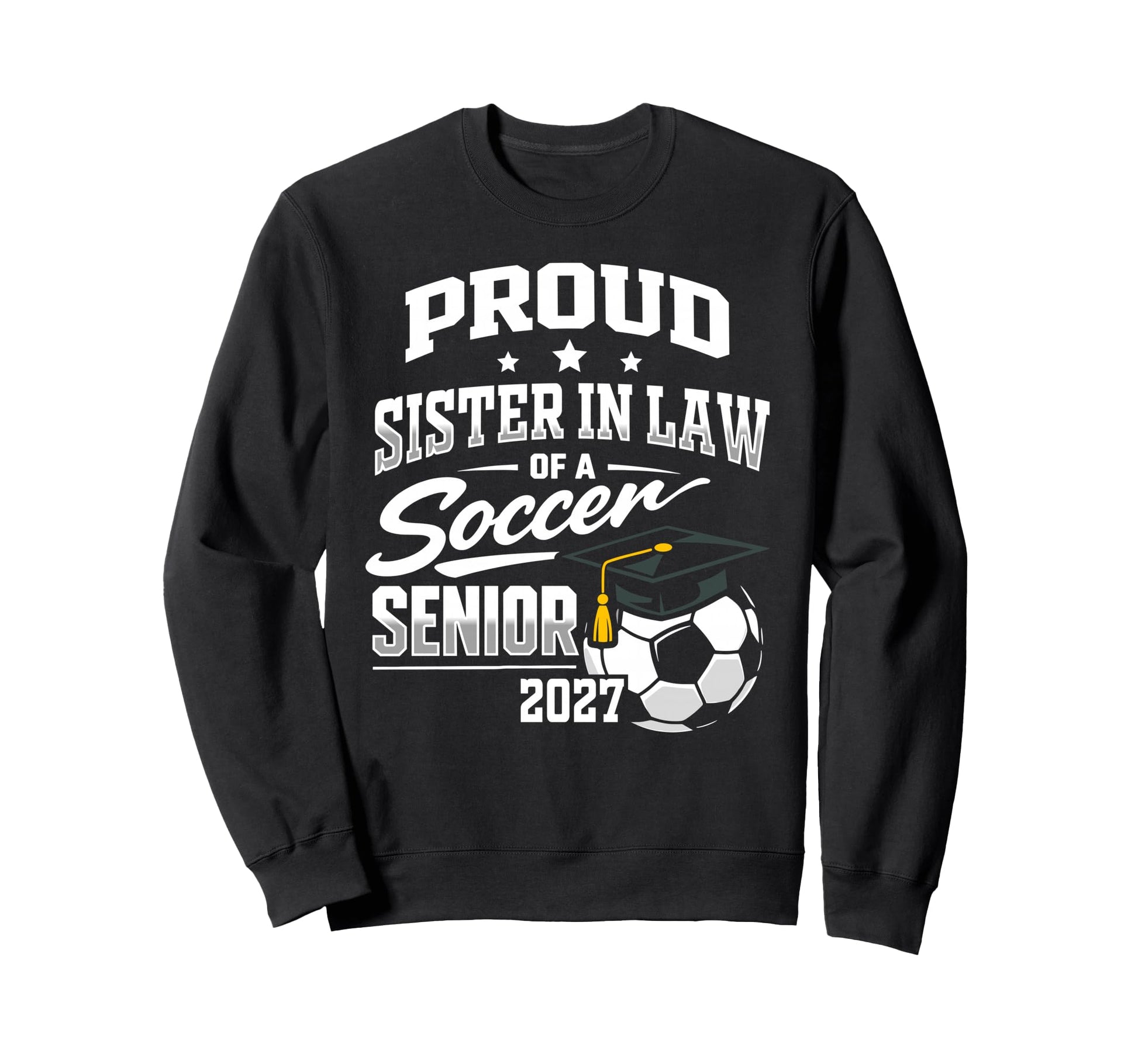 Proud Sister Law Soccer Senior Sweatshirt - Trendy Graphic for Adults - T-Shirt, Sweatshirt, Hoodie