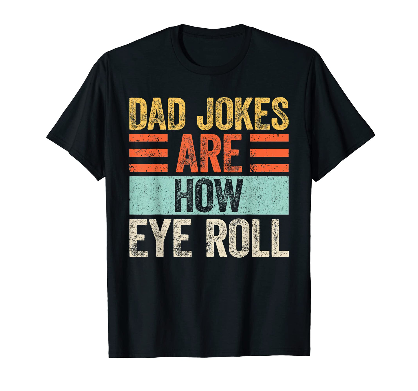 Mens Dad Jokes Are How Eye Roll Funny T-Shirt - Minimalist Print Men Women - T-Shirt, Sweatshirt, Hoodie