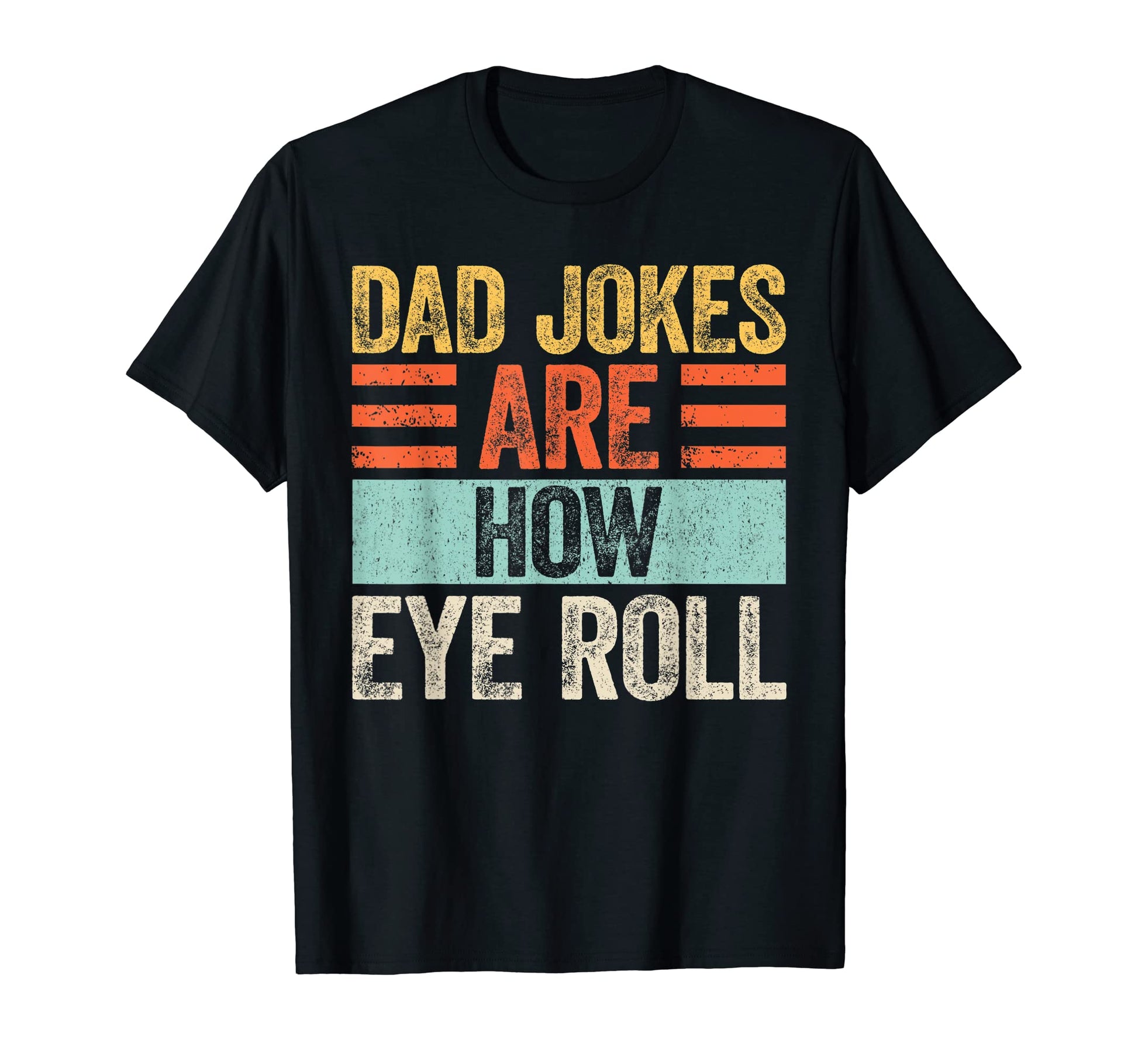 Mens Dad Jokes Are How Eye Roll Funny T-Shirt - Minimalist Print Men Women - T-Shirt, Sweatshirt, Hoodie
