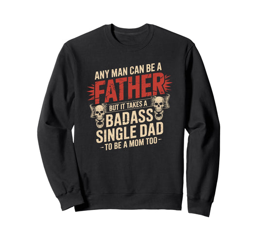 Any Can Be Father Takes Badass Single Sweatshirt - Minimalist Print Unisex - T-Shirt, Sweatshirt, Hoodie