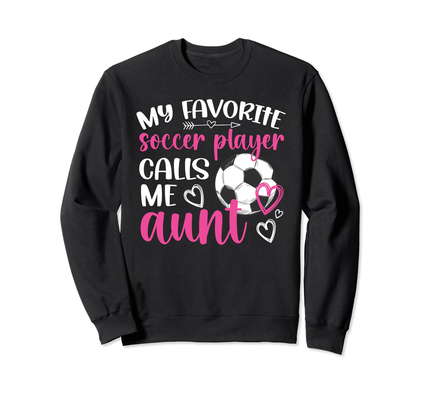 My Favorite Soccer Player Aunt Sweatshirt - Aesthetic Graphic Men Women - T-Shirt, Sweatshirt, Hoodie