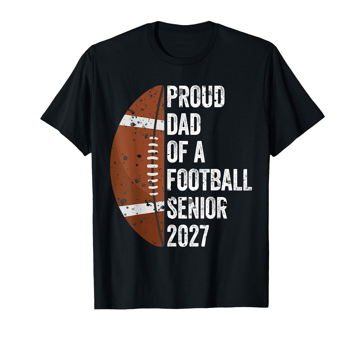 Proud Dad Football Senior 2027 Graduate T-Shirt - Unique Graphic Unisex - T-Shirt, Sweatshirt, Hoodie