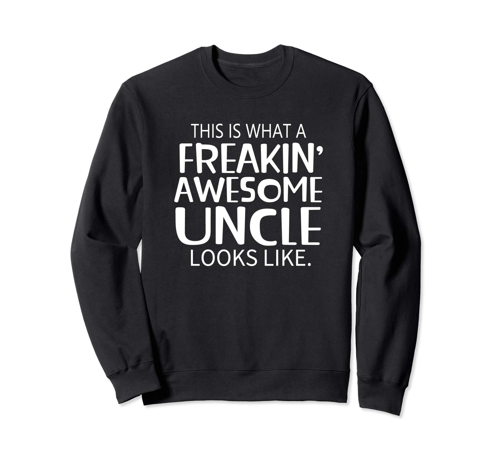 Freakin Awesome Uncle Looks Sweatshirt - Casual Everyday Wear for Adults - T-Shirt, Sweatshirt, Hoodie