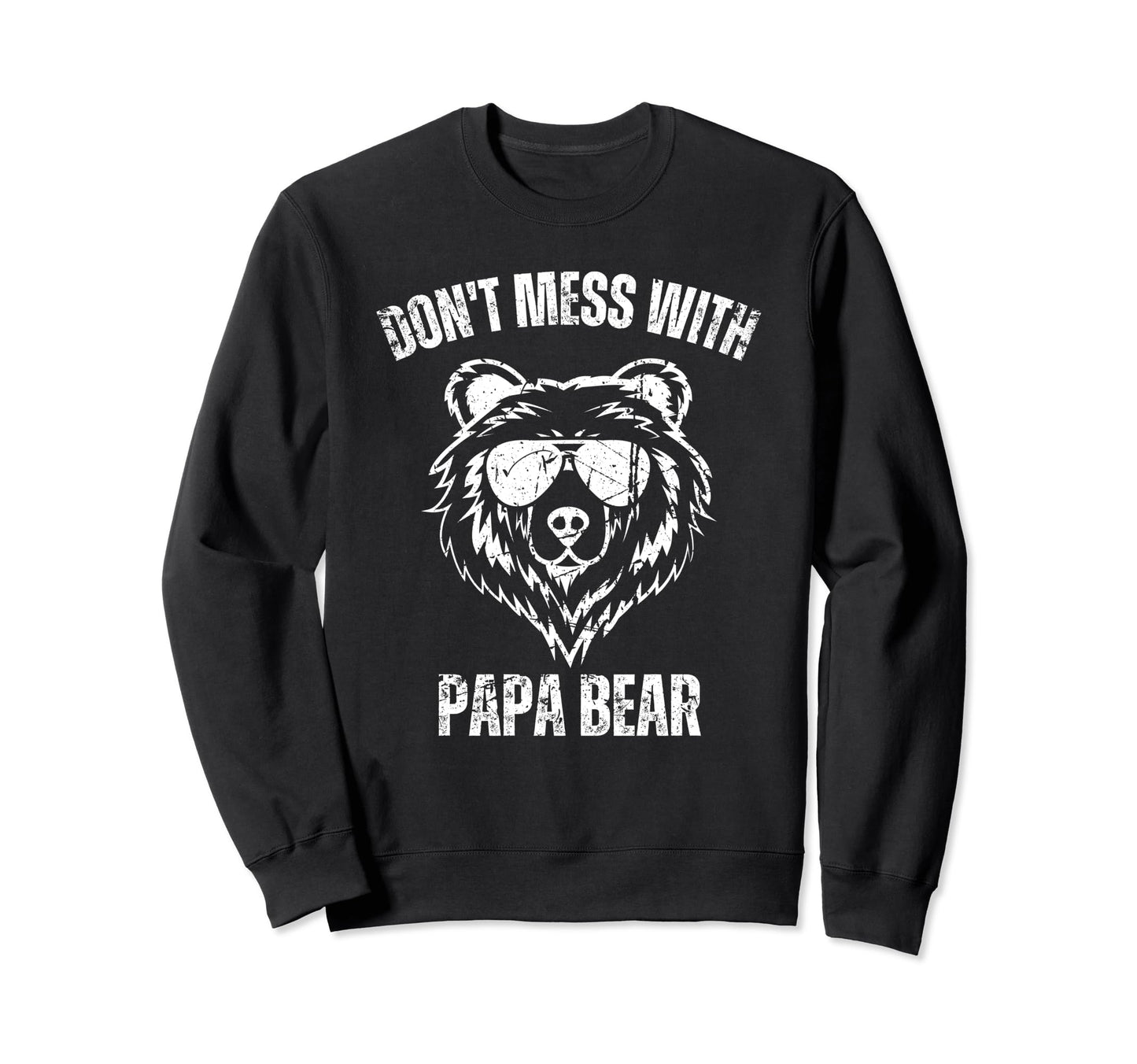 Funny Papa Bear Dont Mess Papa Bear Sweatshirt - Unique Graphic Unisex - T-Shirt, Sweatshirt, Hoodie