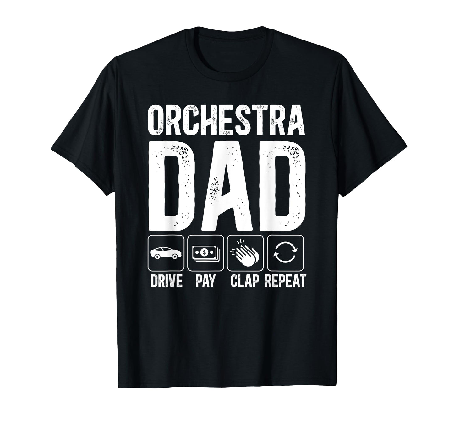 Orchestra Dad Drive Pay Clap Dad T-Shirt - Fun Novelty Design for Adults - T-Shirt, Sweatshirt, Hoodie