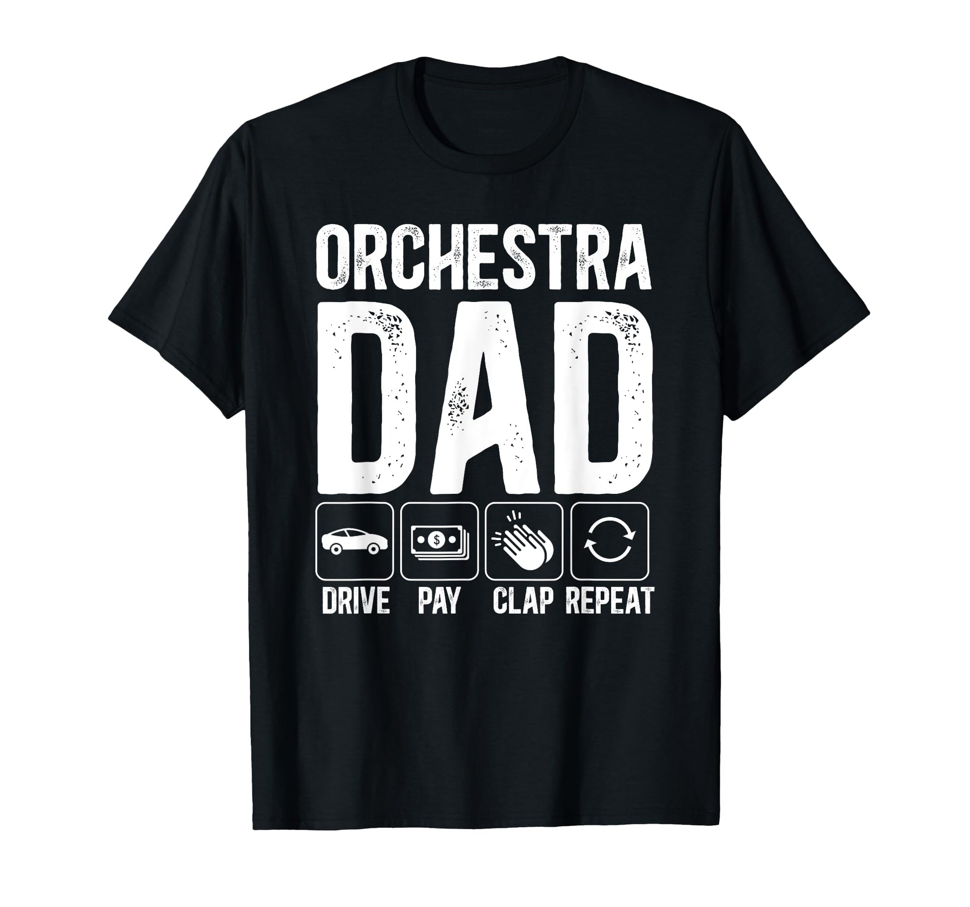 Orchestra Dad Drive Pay Clap Dad T-Shirt - Fun Novelty Design for Adults - T-Shirt, Sweatshirt, Hoodie