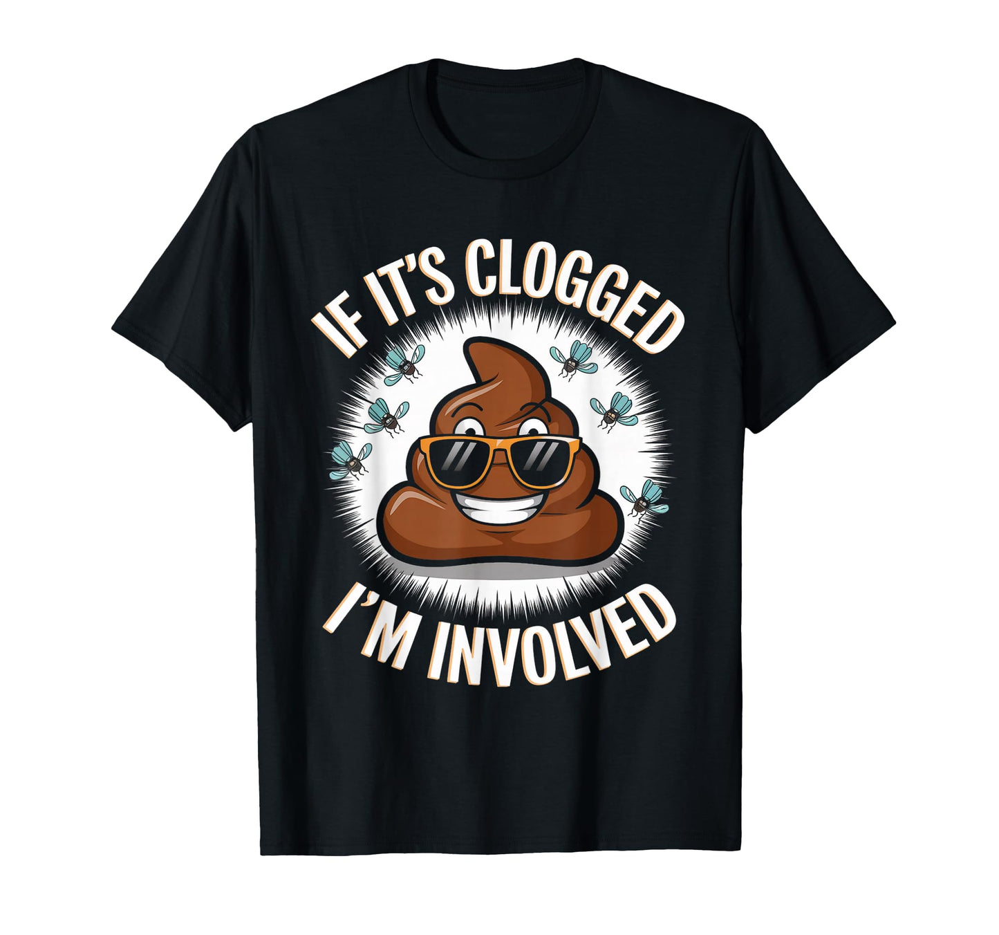 If Its Clogged Im Involved Toilet T-Shirt - Fun Novelty Design Men Women - T-Shirt, Sweatshirt, Hoodie