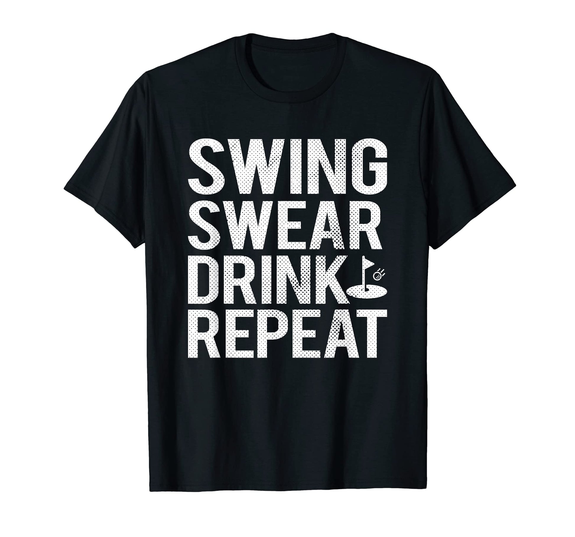 Swing Swear Drink Repeat Funny Golf Dad T-Shirt - Graphic Print Men Women - T-Shirt, Sweatshirt, Hoodie