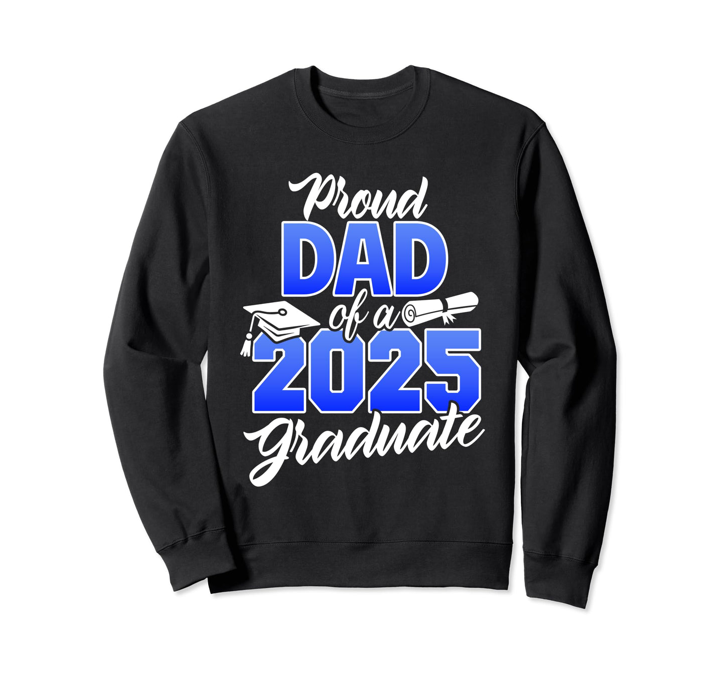 Proud Dad 2025 Graduate Class 2025 Sweatshirt - Trendy Graphic Unisex - T-Shirt, Sweatshirt, Hoodie