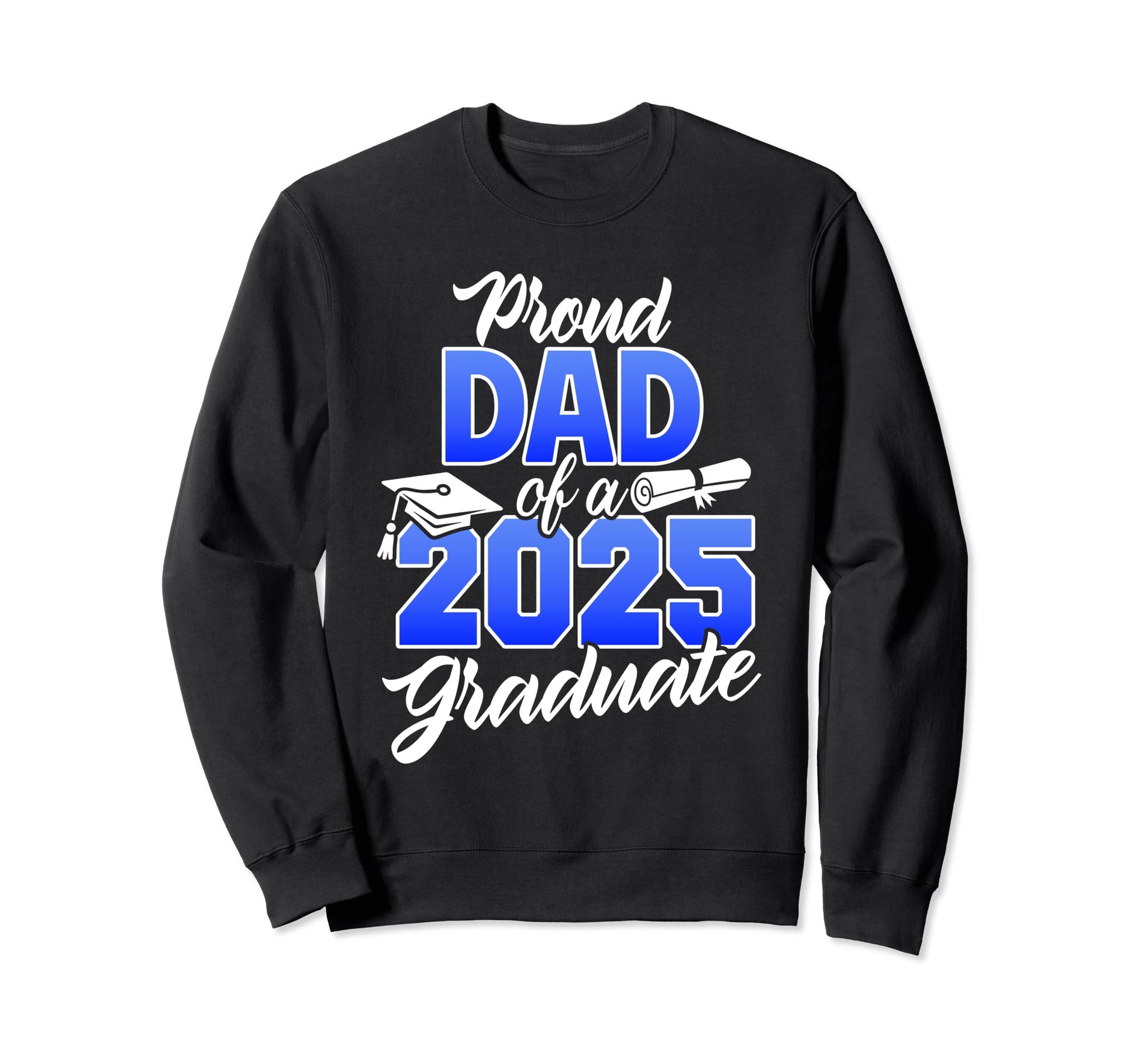 Proud Dad 2025 Graduate Class 2025 Sweatshirt - Trendy Graphic Unisex - T-Shirt, Sweatshirt, Hoodie
