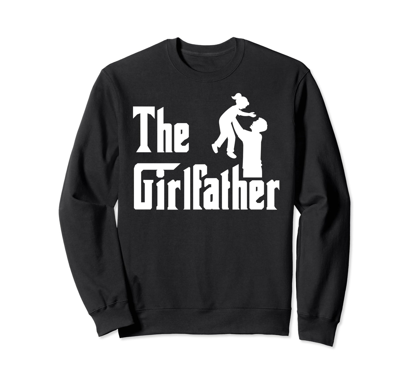 Girlfather Fathers Day Father Sweatshirt - Casual Everyday Wear for Adults - T-Shirt, Sweatshirt, Hoodie