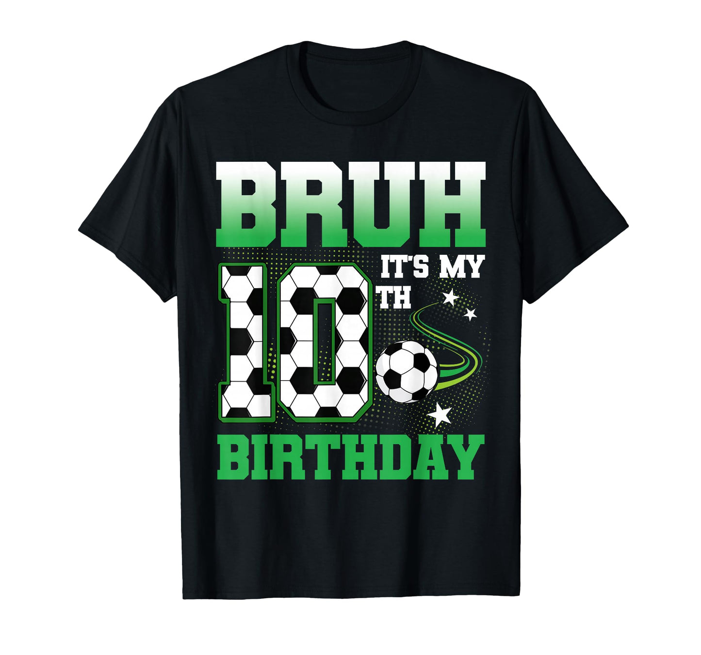 10 Year Old Bruh Its My 10Th T-Shirt - Casual Everyday Wear Unisex - T-Shirt, Sweatshirt, Hoodie