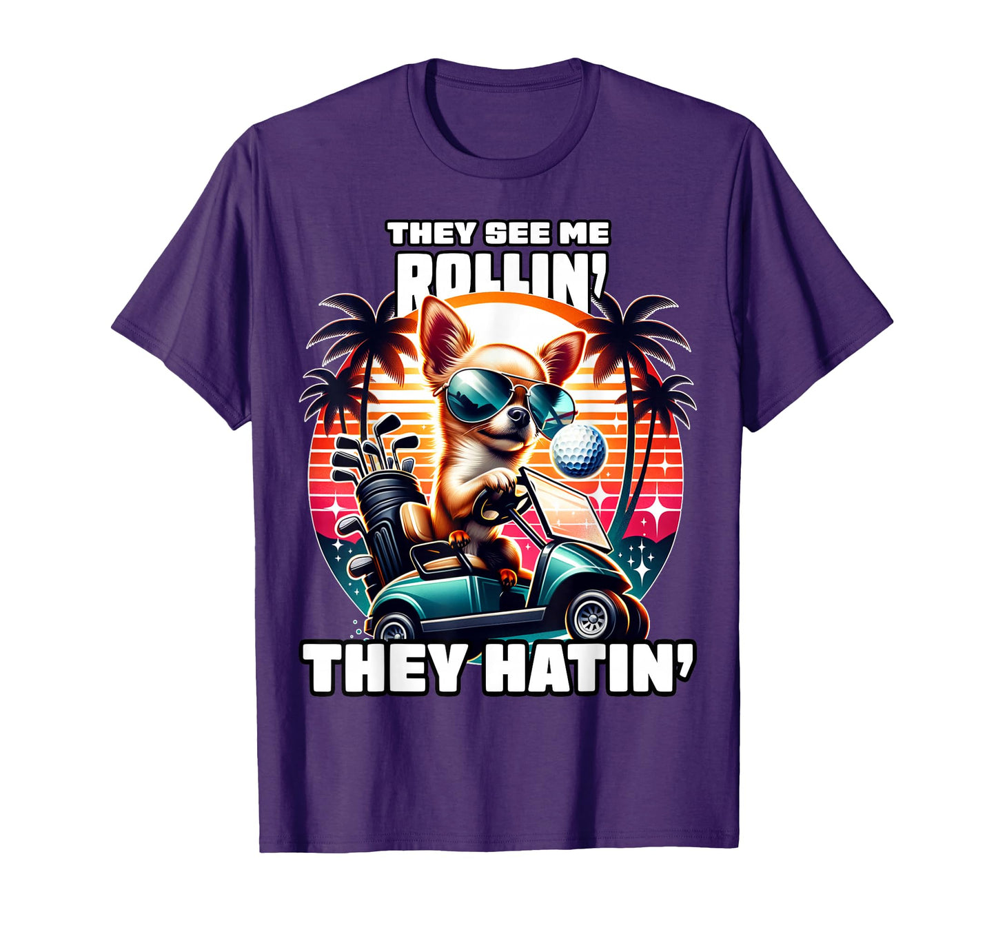 They See Me Rollin They Hatin Funny Golf T-Shirt - Streetwear Style Unisex - T-Shirt, Sweatshirt, Hoodie