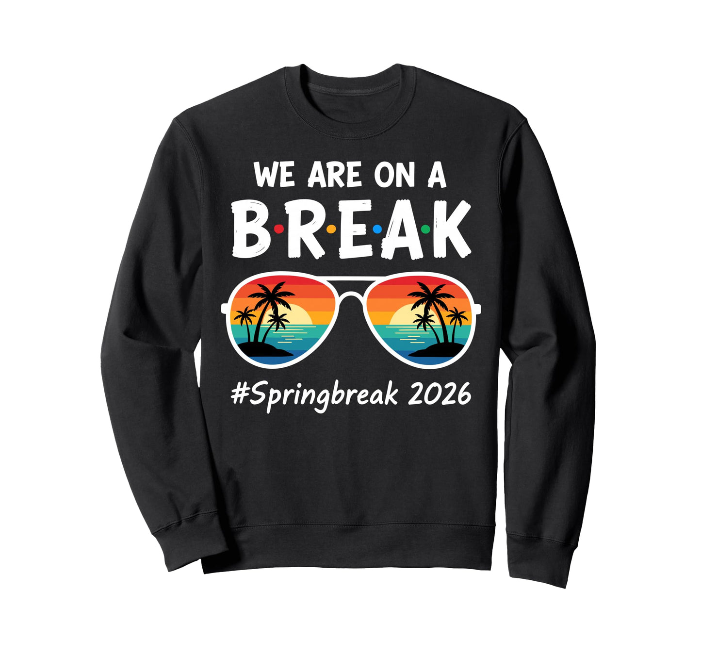 We Are Break Spring Break Beach Palm Sweatshirt - Unique Graphic Unisex - T-Shirt, Sweatshirt, Hoodie