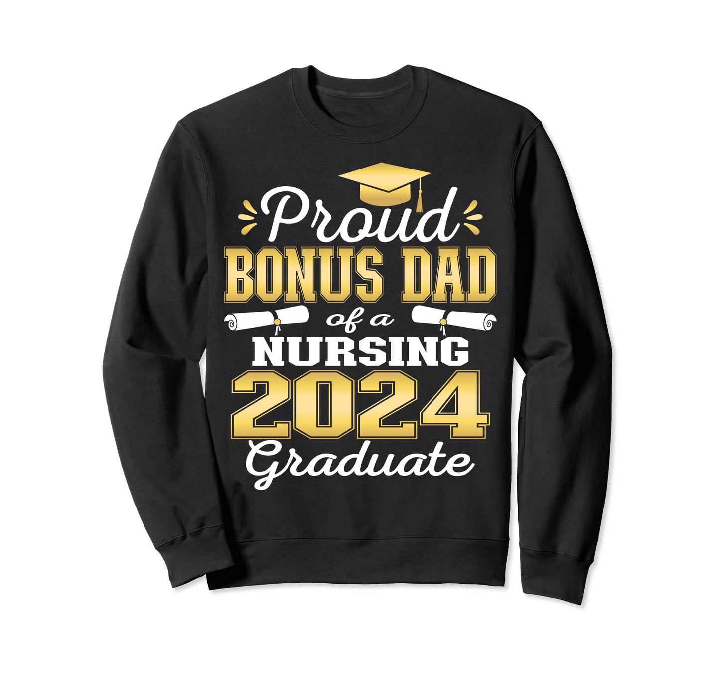 Proud Bonus Dad Class 2024 Nursing Sweatshirt - Graphic Print for Adults - T-Shirt, Sweatshirt, Hoodie