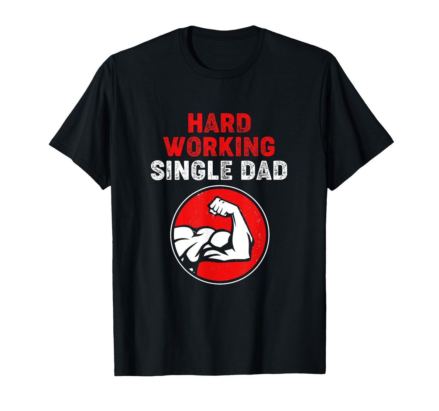 Single Parent Hard Working Single Dad T-Shirt - Unique Graphic for Adults - T-Shirt, Sweatshirt, Hoodie