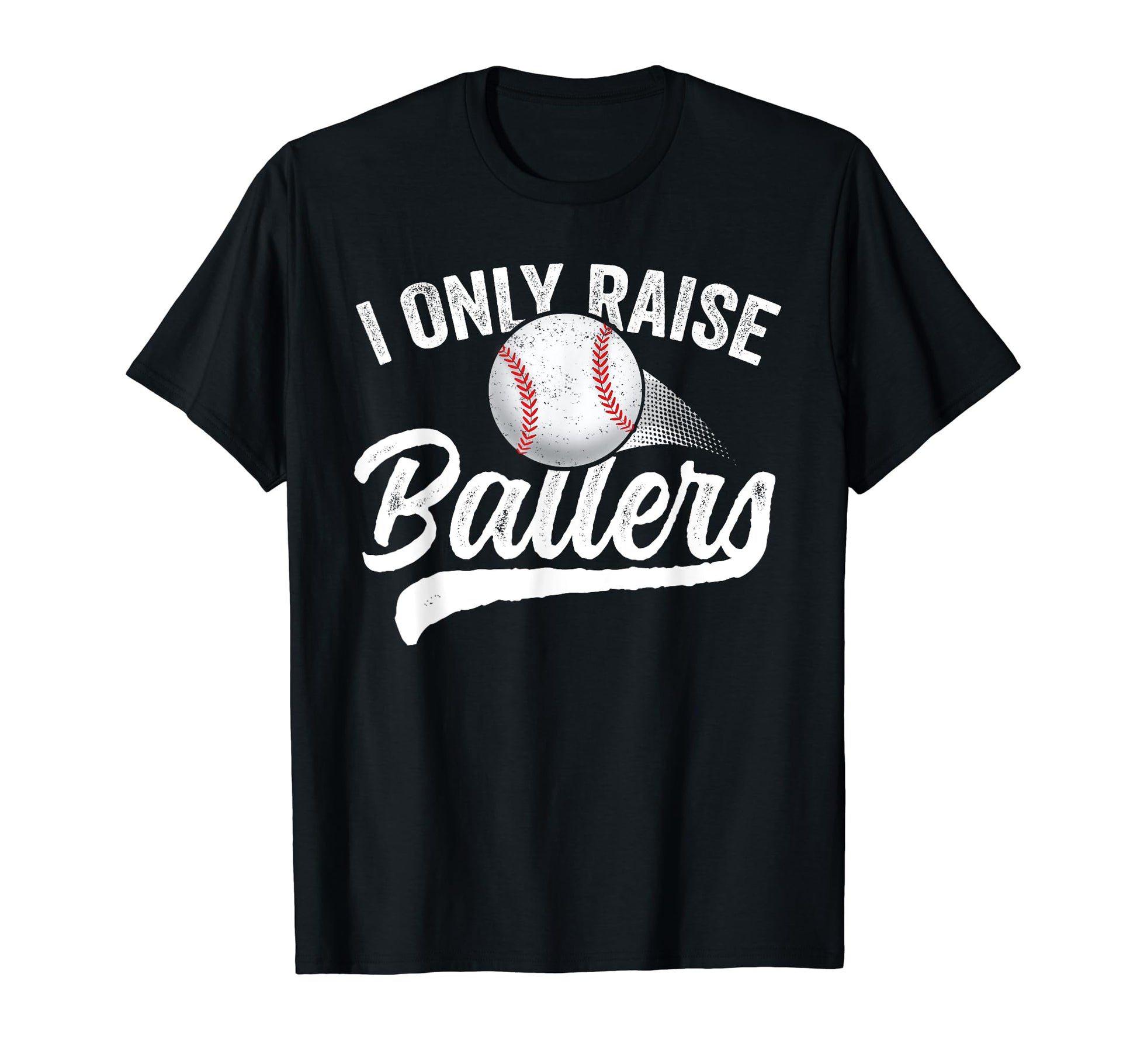 I Only Raise Ballers Baseball Mom Mother T-Shirt - Graphic Print Men Women - T-Shirt, Sweatshirt, Hoodie