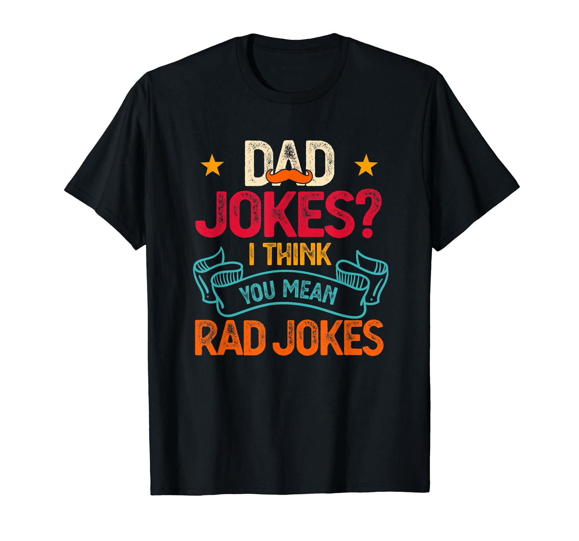 Dad Jokes I Think You Mean Rad Jokes T-Shirt - Unique Graphic Men Women - T-Shirt, Sweatshirt, Hoodie