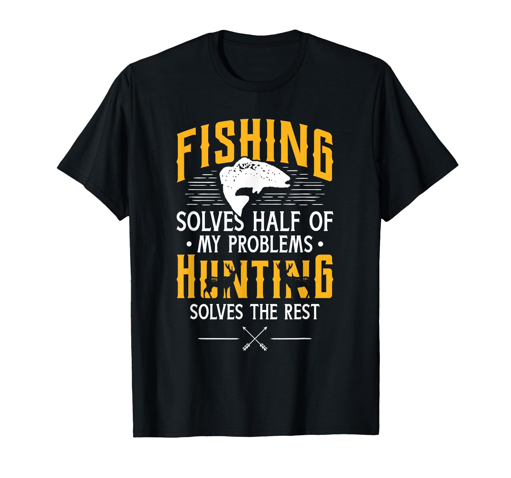 Fishing Hunting Solve My Problems T-Shirt - Casual Everyday Wear Men Women - T-Shirt, Sweatshirt, Hoodie