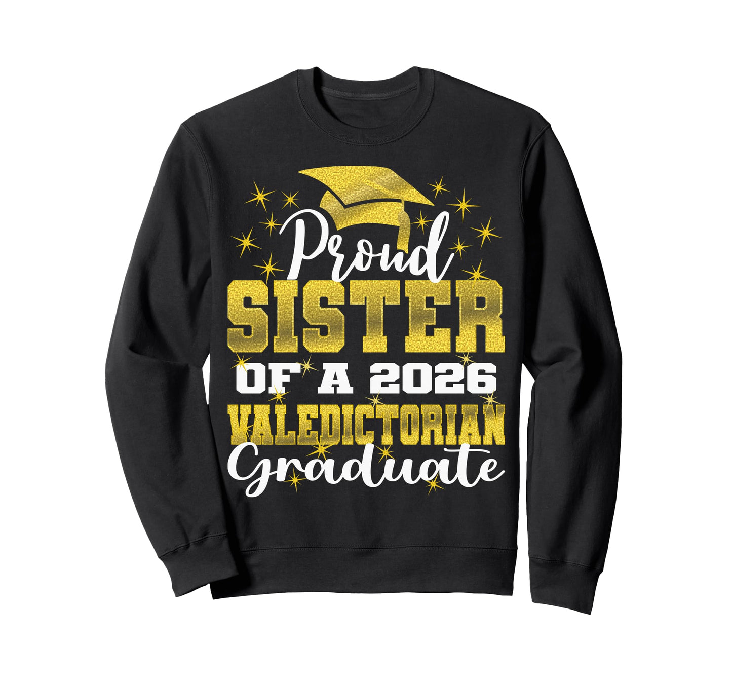 Proud Sister 2026 Valedictorian Sweatshirt - Fun Novelty Design Unisex - T-Shirt, Sweatshirt, Hoodie