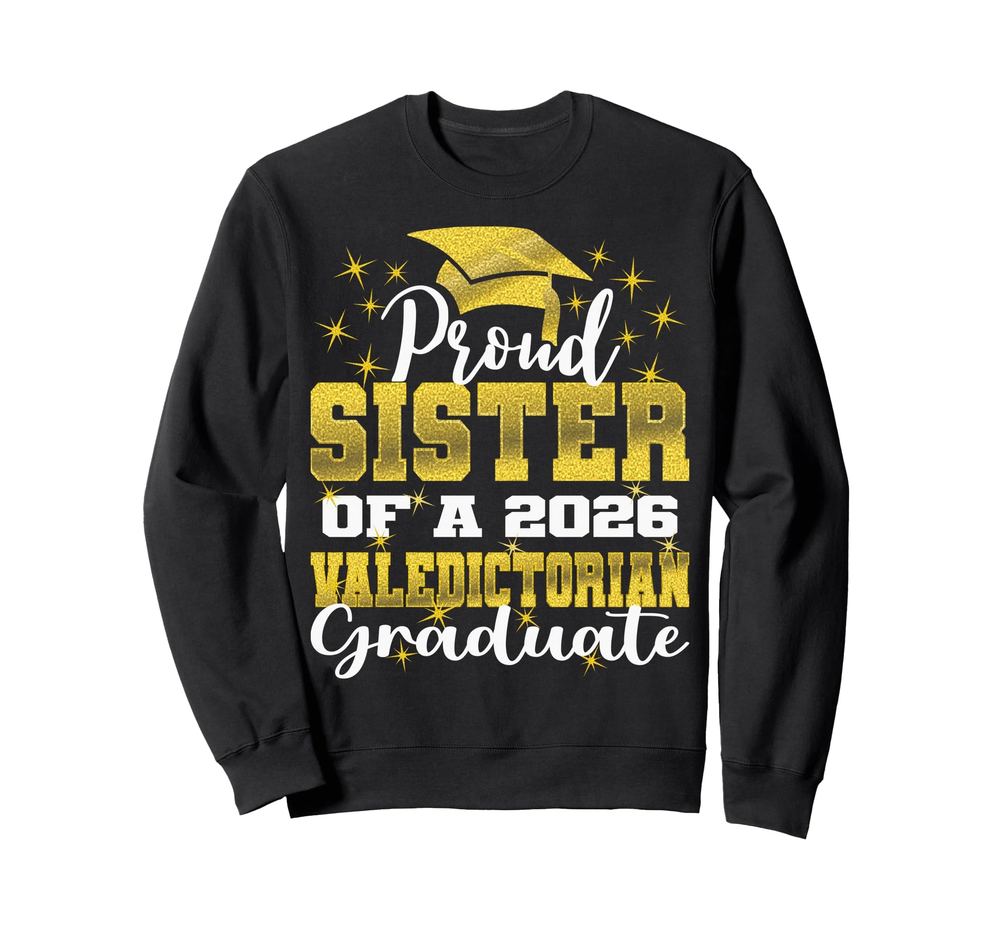 Proud Sister 2026 Valedictorian Sweatshirt - Fun Novelty Design Unisex - T-Shirt, Sweatshirt, Hoodie