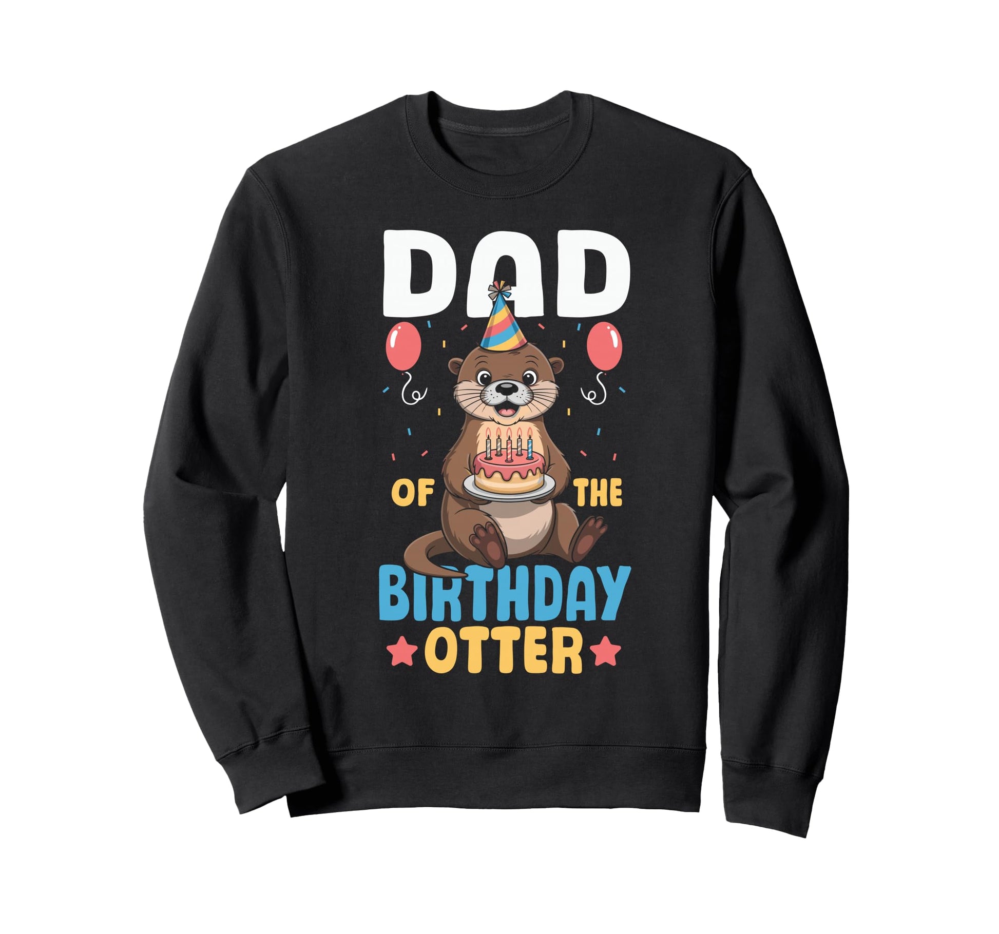 Dad Birthday Otter Sweatshirt - Graphic Print Unisex - T-Shirt, Sweatshirt, Hoodie
