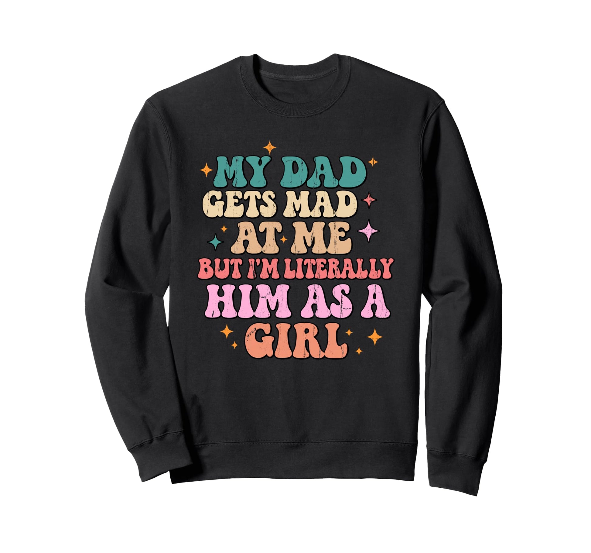 My Dad Gets Mad Me But Im Sweatshirt - Streetwear Style for Adults - T-Shirt, Sweatshirt, Hoodie