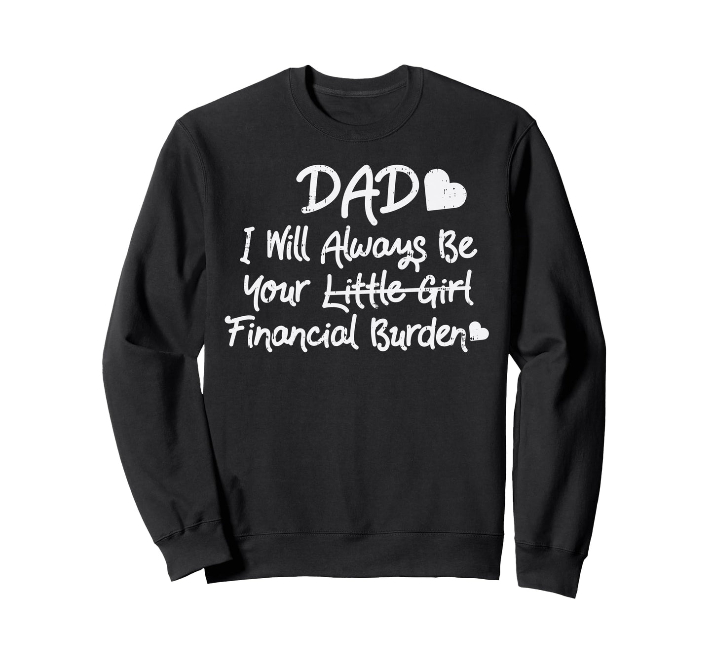Dad Financial Burden Little Daughter Sweatshirt - Trendy Graphic Unisex - T-Shirt, Sweatshirt, Hoodie