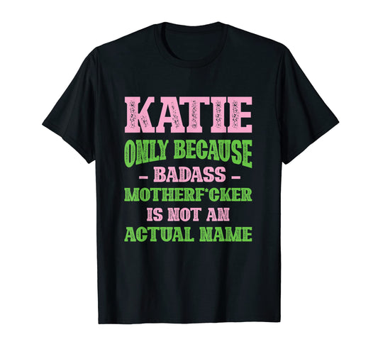 Badass Katie Name Unique Nickname T-Shirt - Aesthetic Graphic Men Women - T-Shirt, Sweatshirt, Hoodie