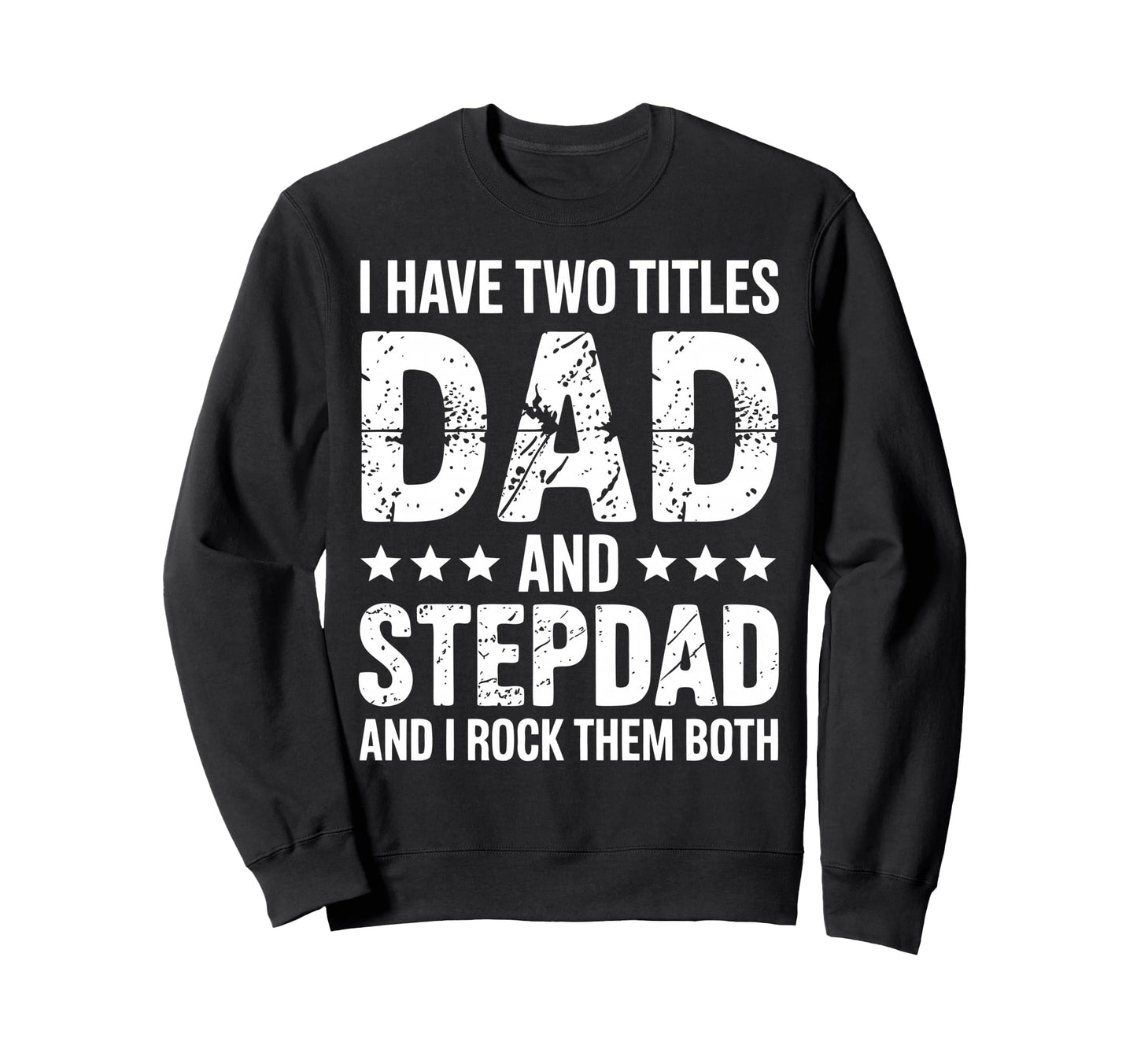 Stepdad Dad Step Parent Stepfather Sweatshirt - Custom Art Print for Adults - T-Shirt, Sweatshirt, Hoodie