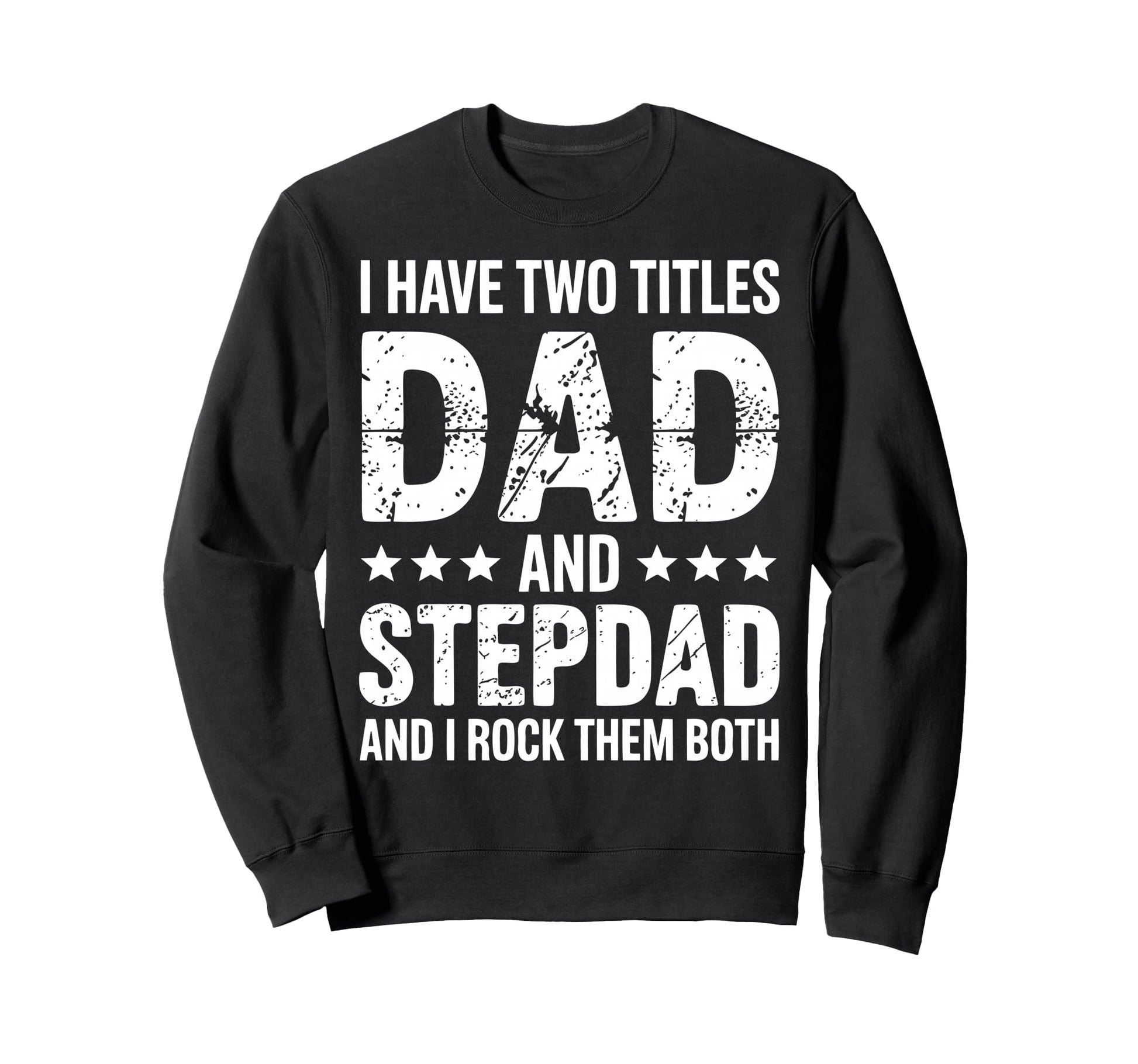 Stepdad Dad Step Parent Stepfather Sweatshirt - Custom Art Print for Adults - T-Shirt, Sweatshirt, Hoodie