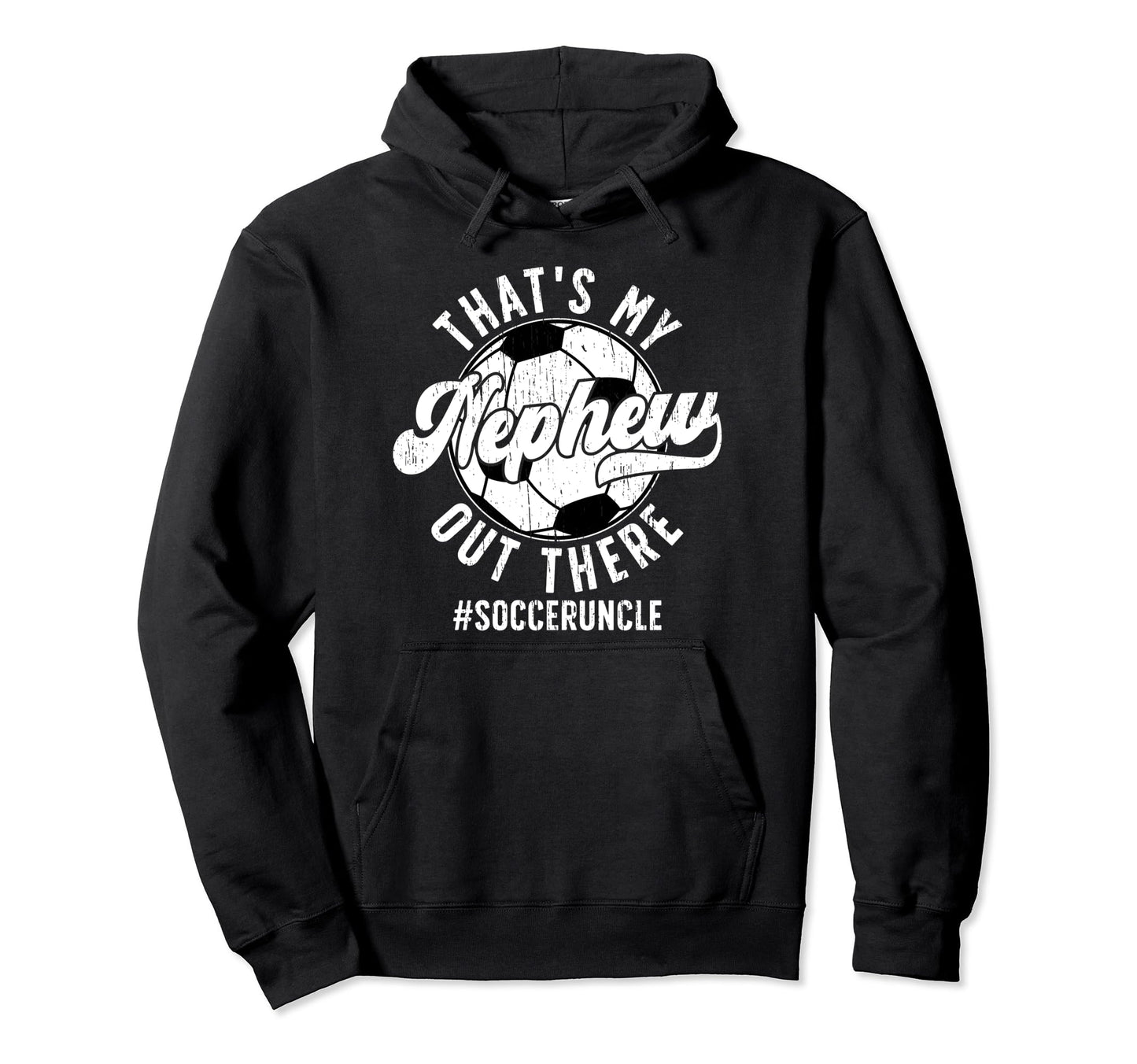 Thats My Nephew Soccer Uncle Soccer Hoodie - Streetwear Style Unisex - T-Shirt, Sweatshirt, Hoodie