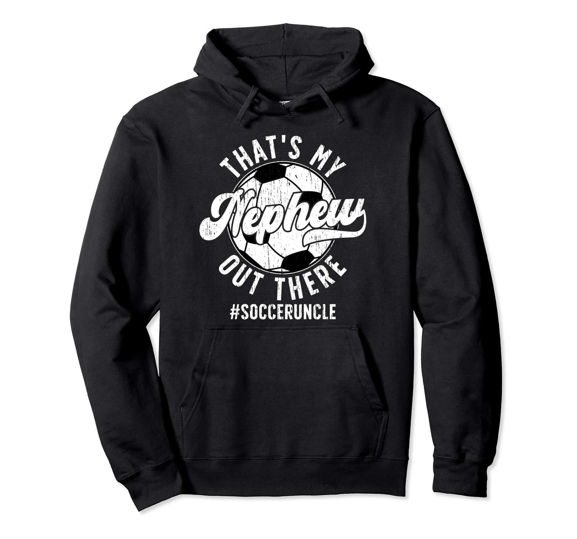 Thats My Nephew Soccer Uncle Soccer Hoodie - Streetwear Style Unisex - T-Shirt, Sweatshirt, Hoodie