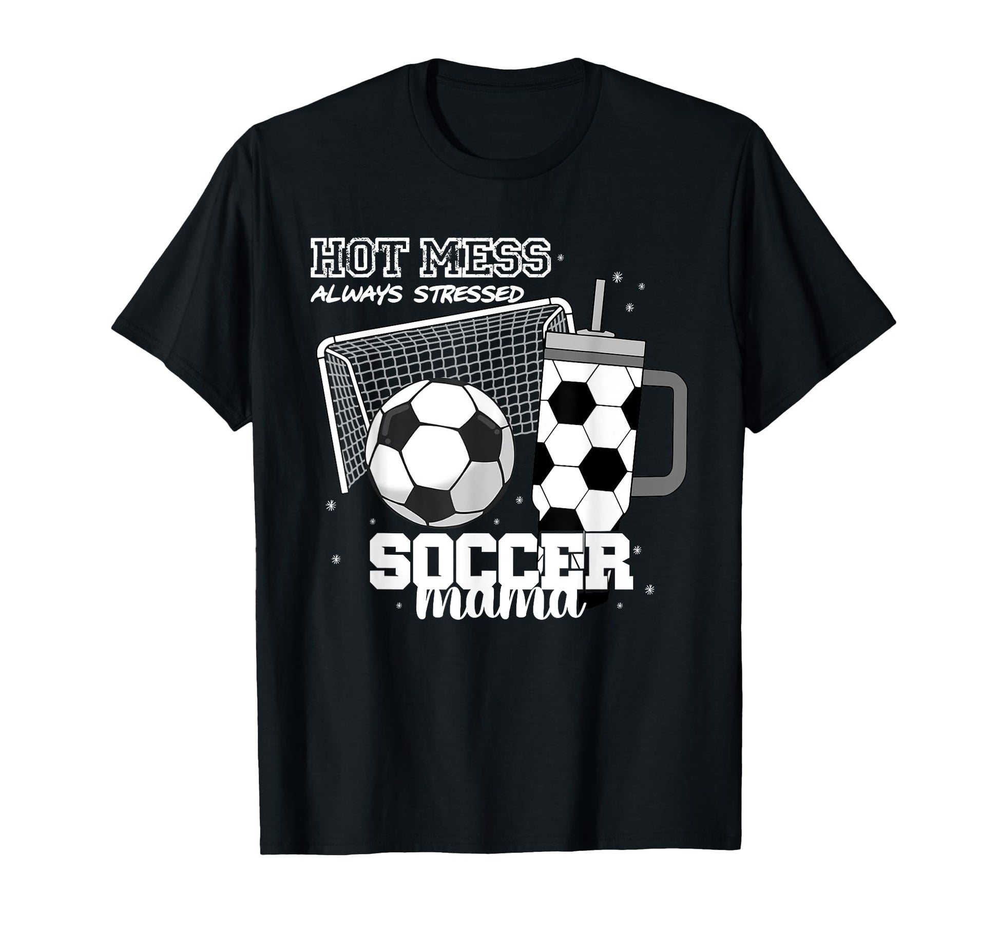 Soccer Mama Hot Mess Always T-Shirt - Fun Novelty Design for Adults - T-Shirt, Sweatshirt, Hoodie