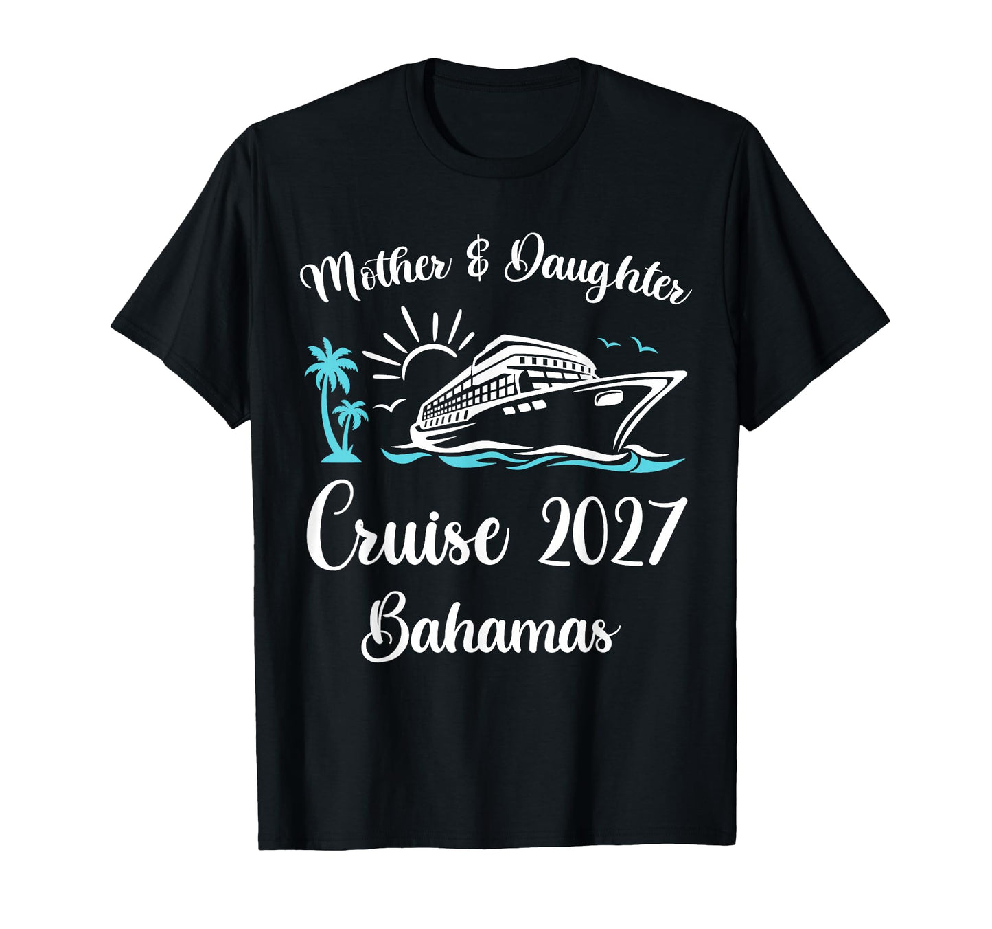 Mother Daughter Cruise 2027 Vacation T-Shirt - Streetwear Style for Adults - T-Shirt, Sweatshirt, Hoodie