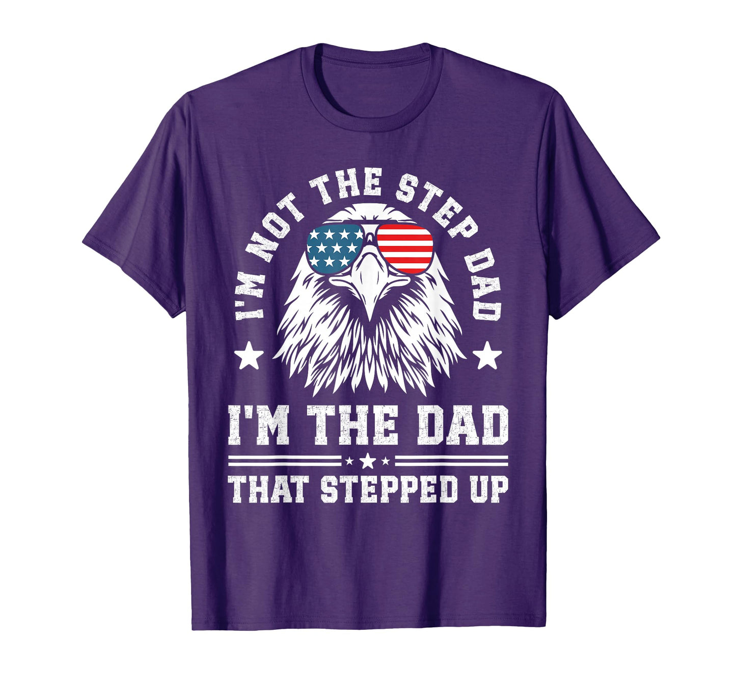 Im Not Step Dad Im Dad That Stepped Up T-Shirt - Novelty Apparel for Adults - T-Shirt, Sweatshirt, Hoodie