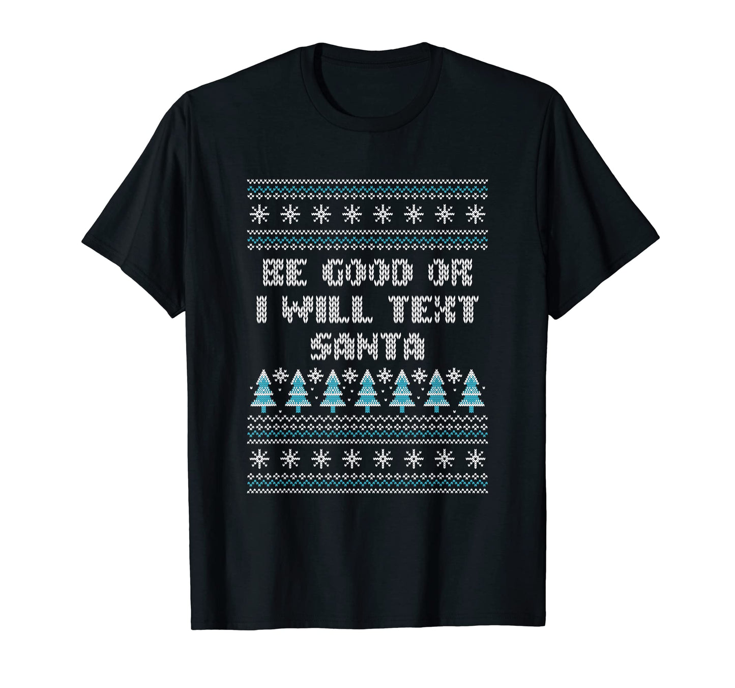 Be Good Or I Will Text Santa Dad T-Shirt - Custom Art Print for Adults - T-Shirt, Sweatshirt, Hoodie