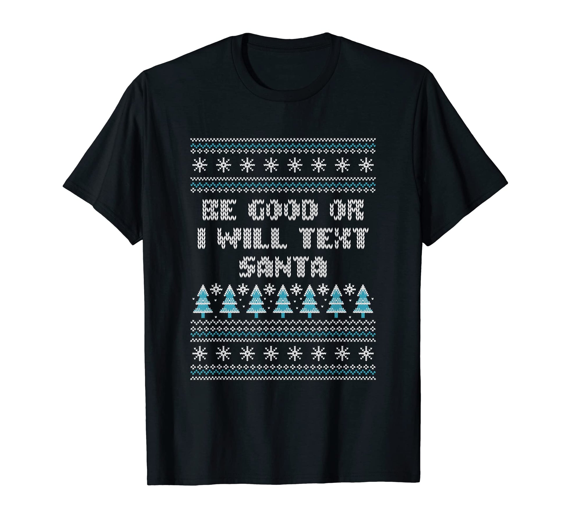 Be Good Or I Will Text Santa Dad T-Shirt - Custom Art Print for Adults - T-Shirt, Sweatshirt, Hoodie