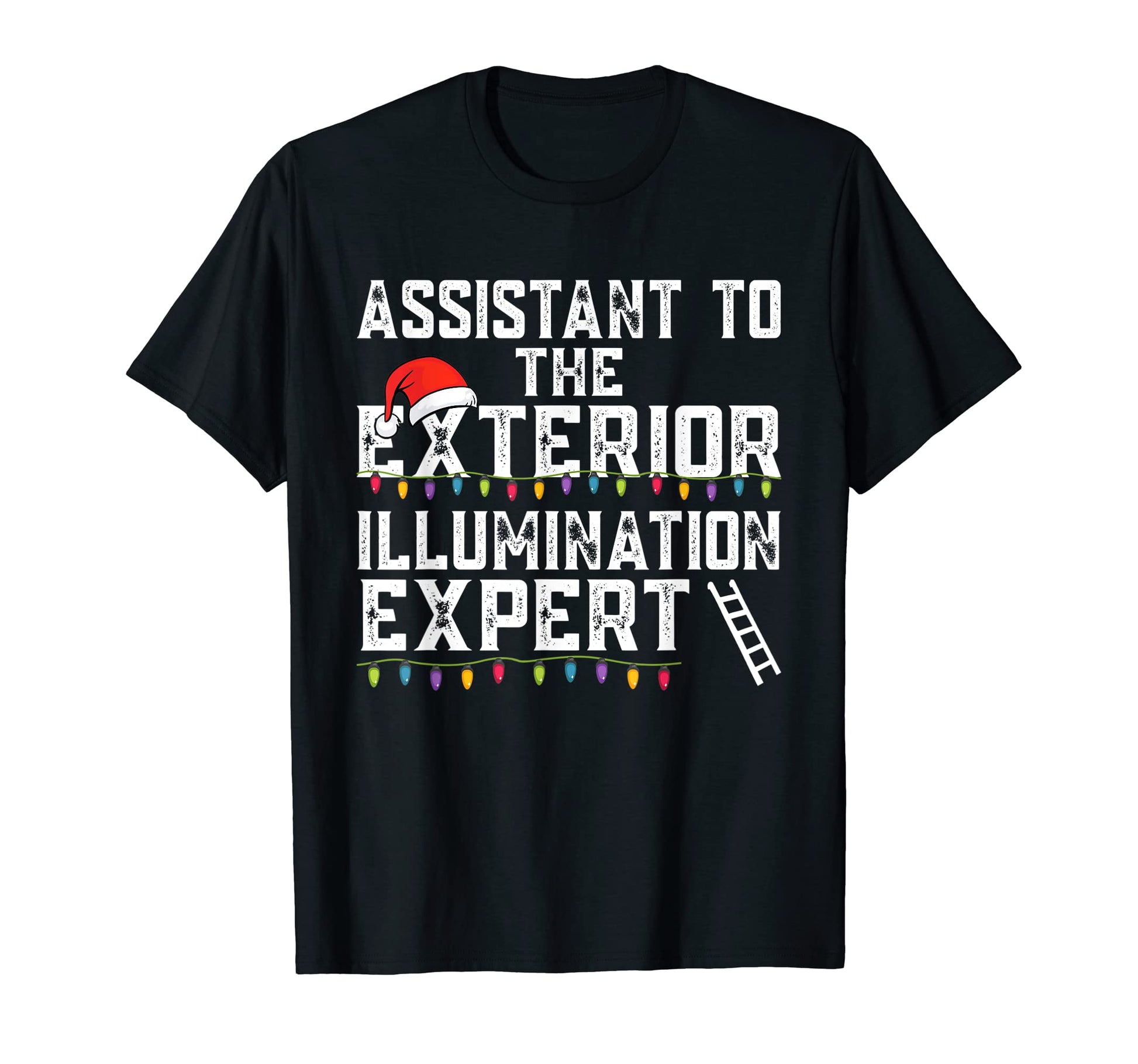 Assistant To Exterior Illumination Expert T-Shirt - Trendy Graphic Unisex - T-Shirt, Sweatshirt, Hoodie