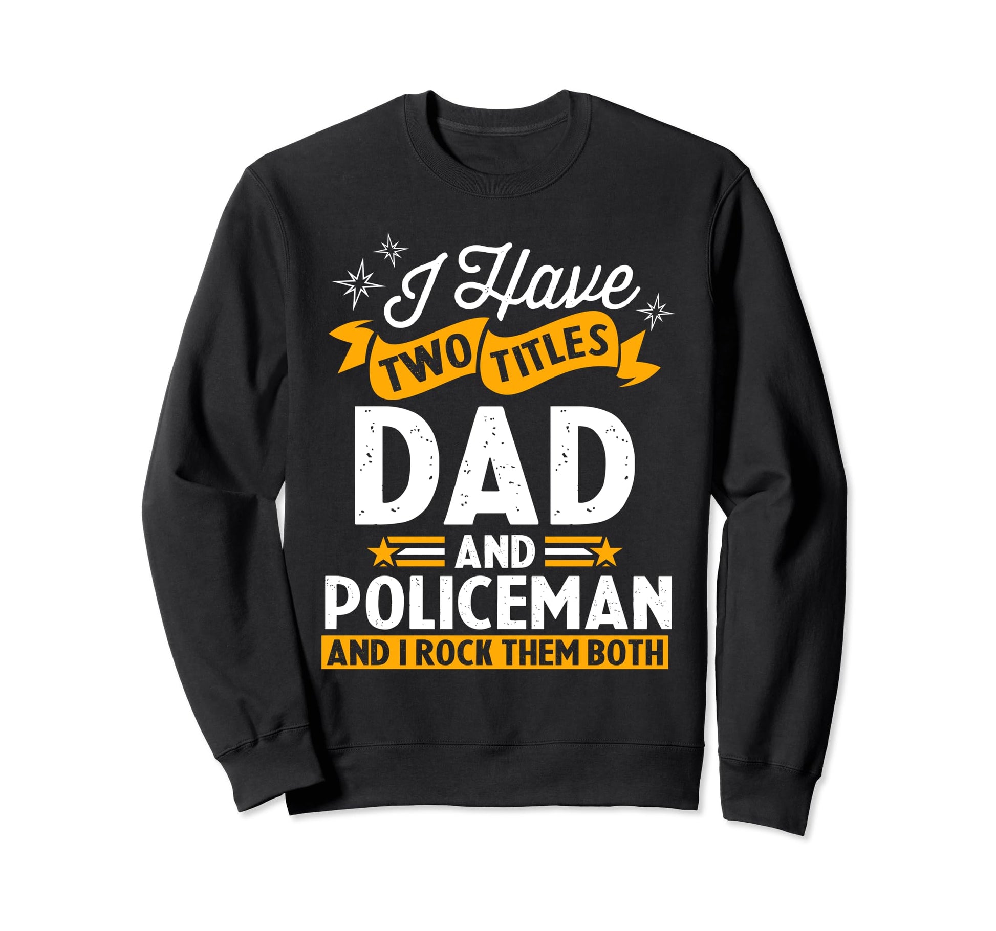 I Have Two Titles Dad And Policeman Sweatshirt - Graphic Print Unisex - T-Shirt, Sweatshirt, Hoodie