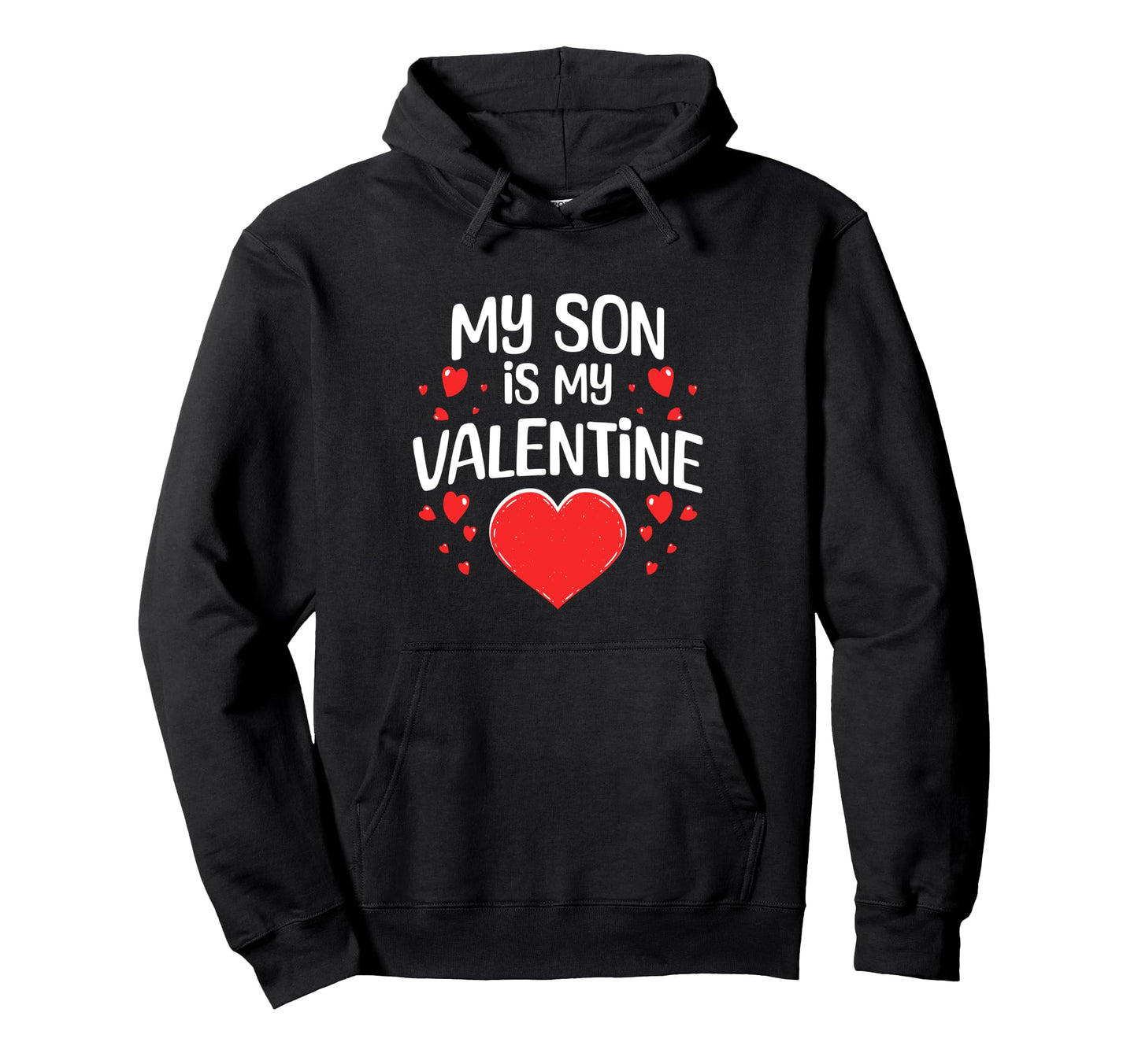 My Son Is My Valentine Funny Mom Dad Hoodie - Unique Graphic for Adults - T-Shirt, Sweatshirt, Hoodie