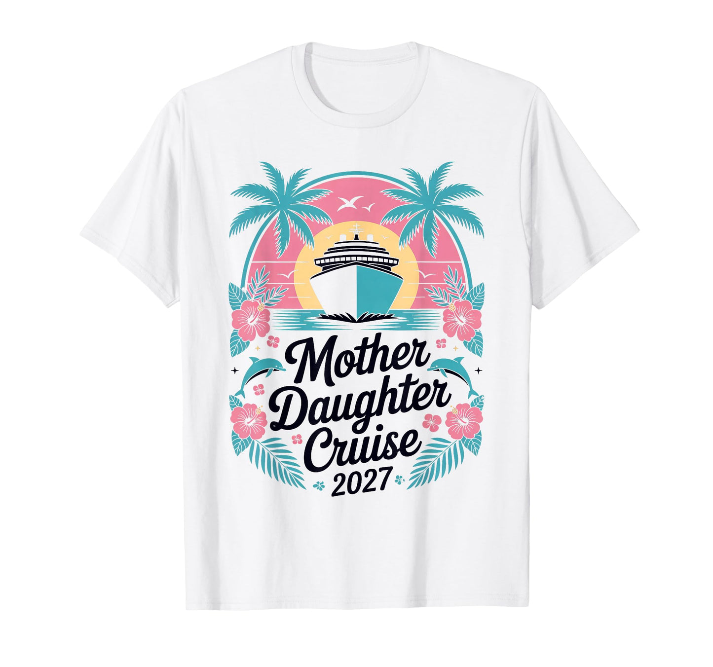 Mother Daughter Cruise 2027 Vacation T-Shirt - Unique Graphic Men Women - T-Shirt, Sweatshirt, Hoodie