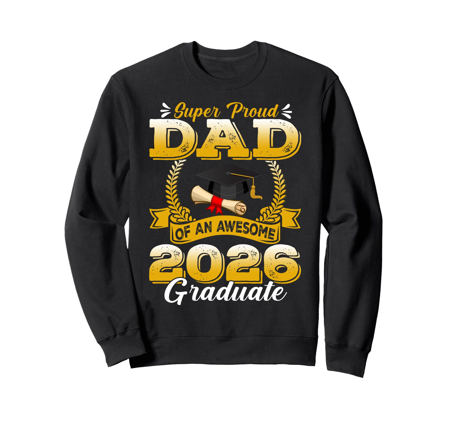 Super Proud Dad Awesome 2026 Sweatshirt - Fun Novelty Design Unisex - T-Shirt, Sweatshirt, Hoodie
