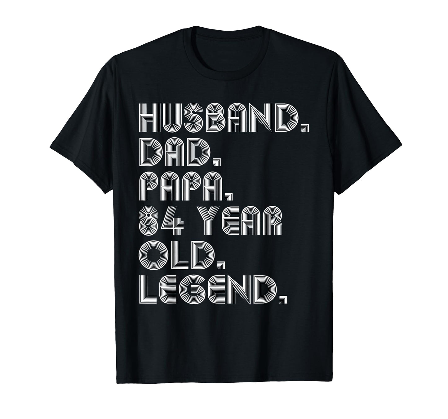 Husband Dad Papa 84 Year Old Legend T-Shirt - Fun Novelty Design Unisex - T-Shirt, Sweatshirt, Hoodie