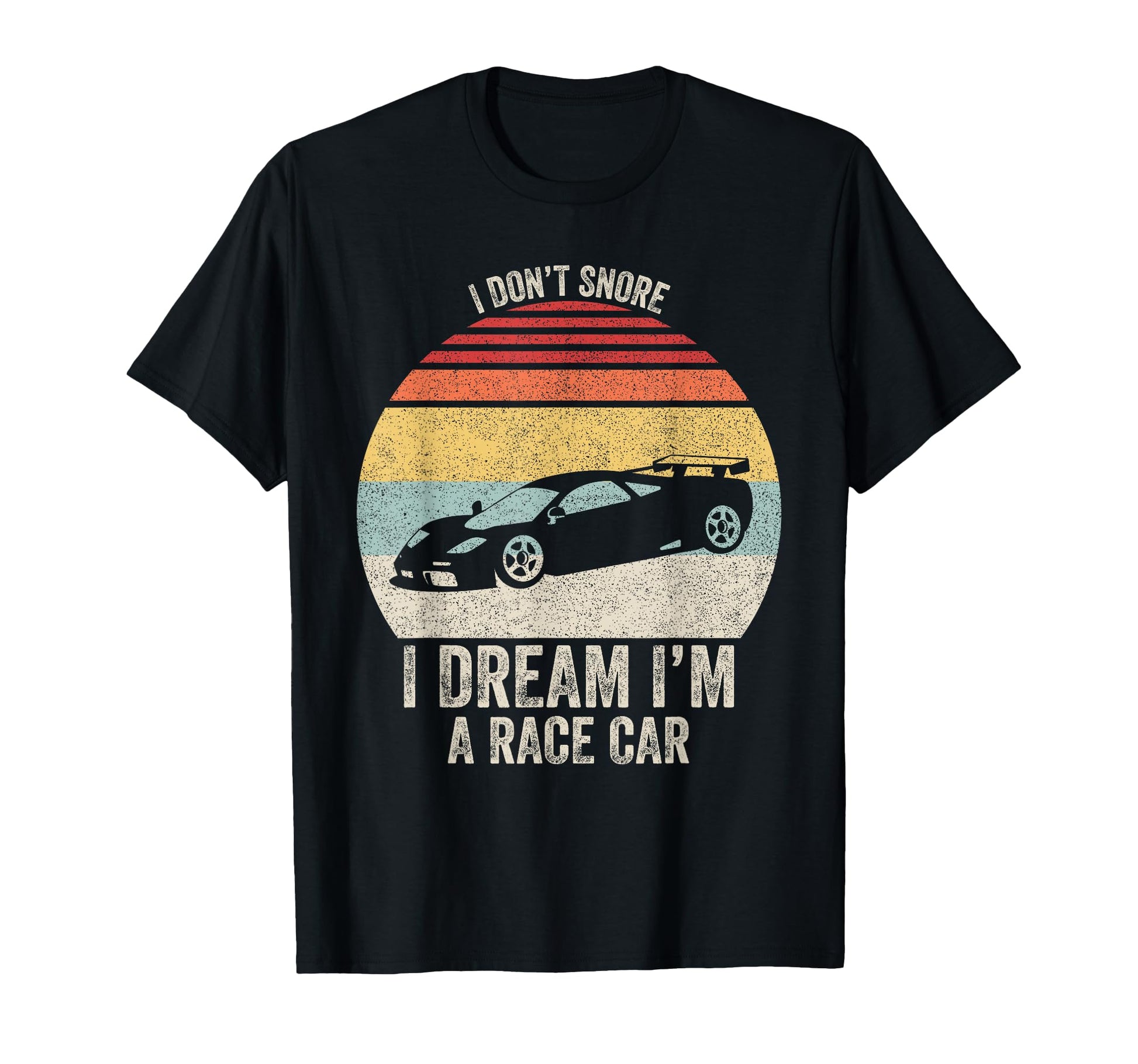 I Dont Snore I Dream Im Race Car T-Shirt - Streetwear Style for Adults - T-Shirt, Sweatshirt, Hoodie