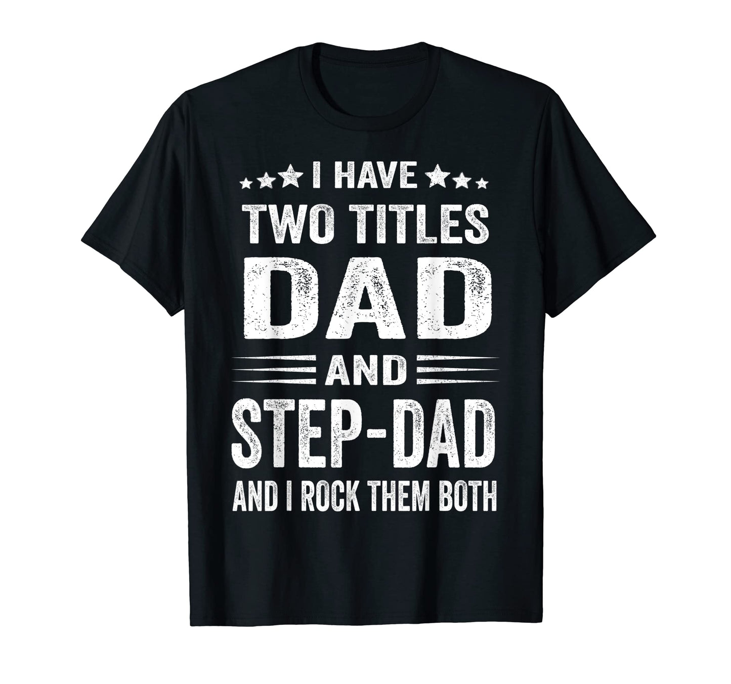 I Have Two Titles Dad And Step Dad Funny T-Shirt - Custom Art Print Unisex - T-Shirt, Sweatshirt, Hoodie